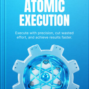 Book cover of Atomic Execution: Execute with precision, cut wasted effort, and achieve results faster. Features a blue-themed design with a high-tech gear and atomic core graphic.